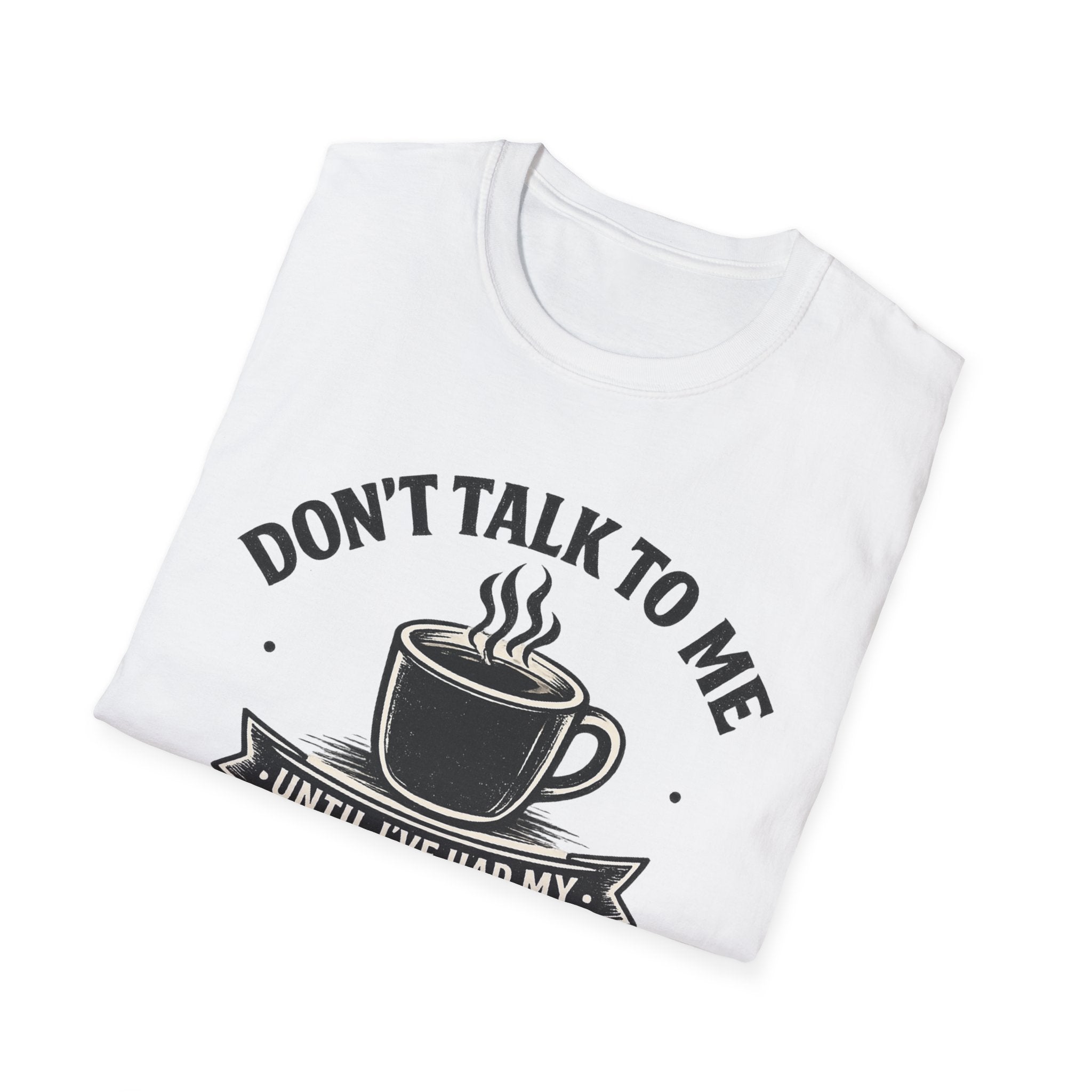 Coffee T-Shirt — "Don't Talk To Me Until I've Had My Coffee"