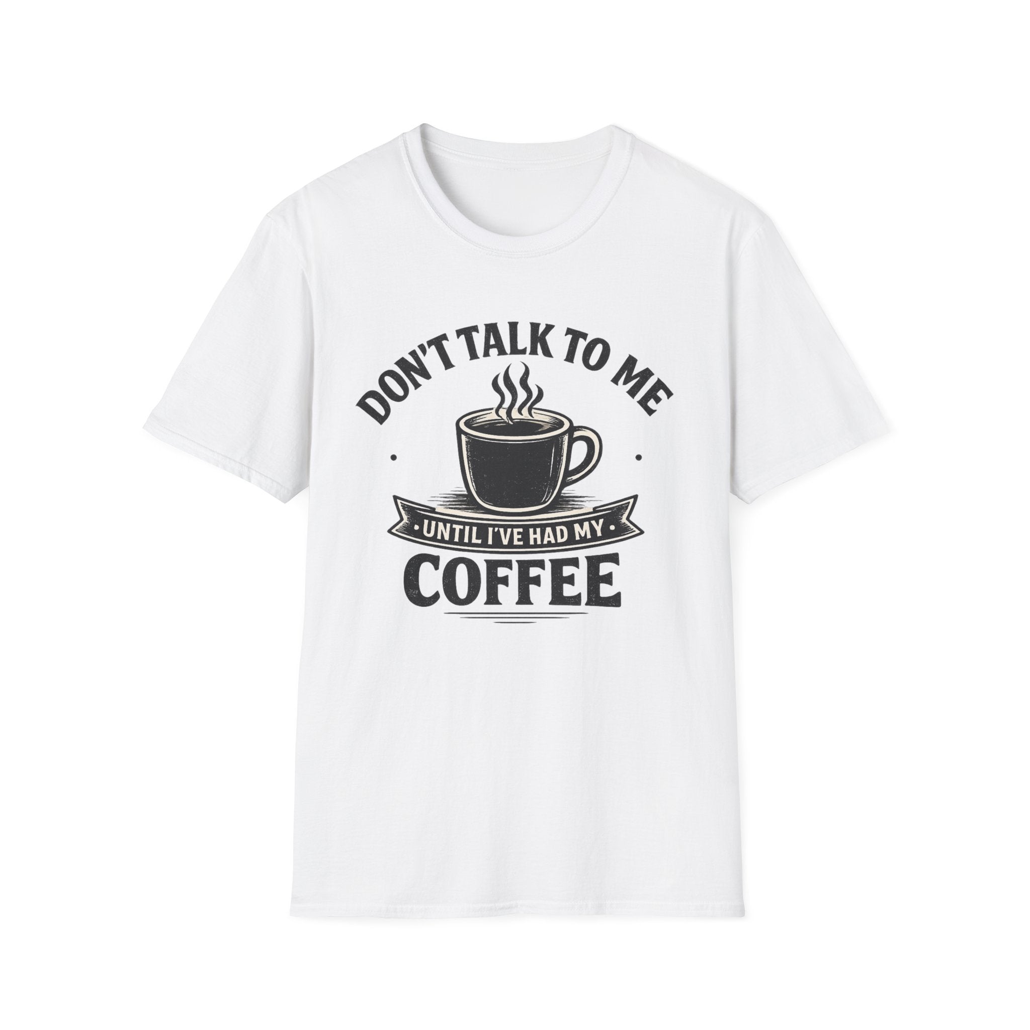Coffee T-Shirt — "Don't Talk To Me Until I've Had My Coffee"